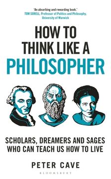 portada How to Think Like a Philosopher: Scholars, Dreamers and Sages who can Teach us how to Live 