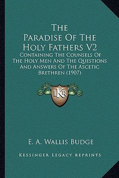 portada the paradise of the holy fathers v2 the paradise of the holy fathers v2: containing the counsels of the holy men and the questions ancontaining the co (en Inglés)