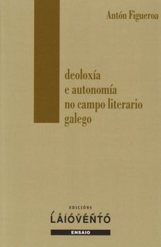 portada Ideoloxía e Autonomía no Campo Literario Galego (Ensaio) (en Gallego)