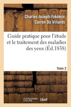 portada Guide Pratique Pour l'Etude Et Le Traitement Des Maladies Des Yeux, Tome 2 (en Francés)