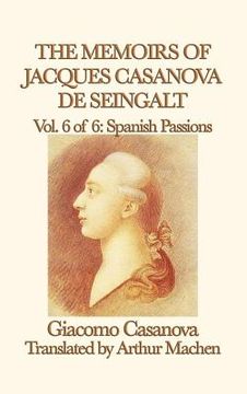portada The Memoirs of Jacques Casanova de Seingalt Vol. 6 Spanish Passions (in English)