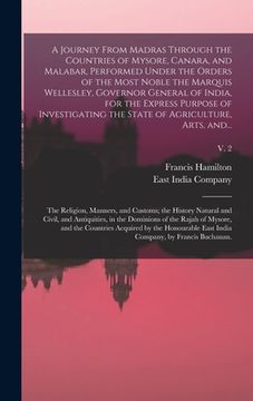 portada A Journey From Madras Through the Countries of Mysore, Canara, and Malabar, Performed Under the Orders of the Most Noble the Marquis Wellesley, Govern (en Inglés)