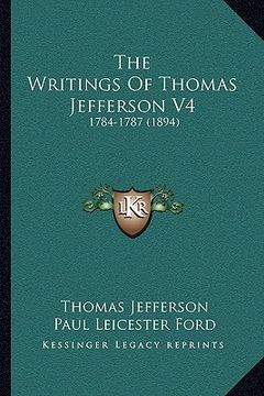 portada the writings of thomas jefferson v4: 1784-1787 (1894) (en Inglés)