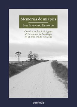 portada Memorias de mis Pies: Crónica de las 150 Leguas del Camino de Santiago en el más Crudo Invierno (in Spanish)