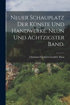 portada Neuer Schauplatz der Künste und Handwerke. Neun und achtzigster Band. (en Alemán)
