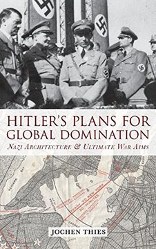 portada Hitler's Plans for Global Domination: Nazi Architecture and Ultimate war Aims (en Inglés)