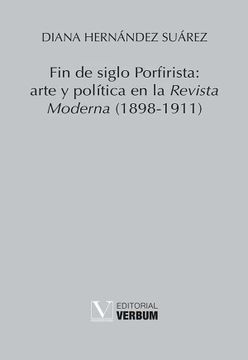 portada Fin de Siglo Porfirista: Arte y Política en la Revista Moderna (1898-1911) (Verbum Menor)