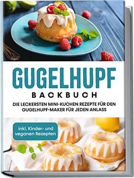 portada Gugelhupf Backbuch: Die Leckersten Mini-Kuchen Rezepte f? R den Gugelhupf-Maker f? R Jeden Anlass - Inkl. Kinder- und Veganen Rezepten (in German)