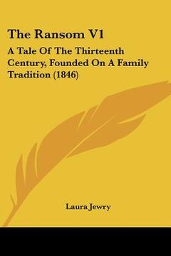 portada the ransom v1: a tale of the thirteenth century, founded on a family tradition (1846) (en Inglés)