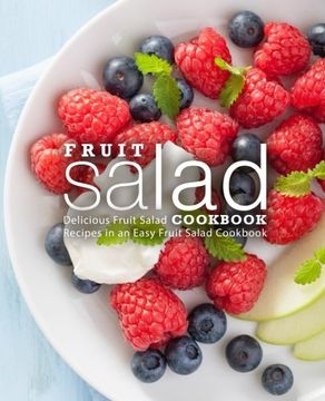 portada Fruit Salad Cookbook: Delicious Fruit Salad Recipes in an Easy Fruit Salad Cookbook (en Inglés)