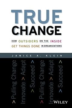portada True Change: How Outsiders on the Inside Get Things Done in Organizations