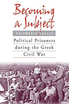 portada Becoming a Subject: Political Prisoners During the Greek Civil War, 1945-1950 (en Inglés)