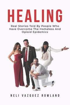 portada Healing: Real Stories Told By People Who Have Overcome The Homeless And Opioid Epidemics (en Inglés)