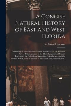 portada A Concise Natural History of East and West Florida: Containing an Account of the Natural Produce of All the Southern Part of British America in the Th