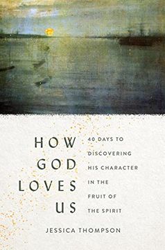 portada How god Loves us: 40 Days to Discovering his Character in the Fruit of the Spirit (en Inglés)