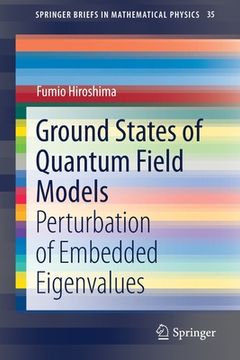 portada Ground States of Quantum Field Models: Perturbation of Embedded Eigenvalues (in English)