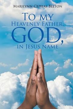portada To My Heavenly Father, God, In Jesus Name (en Inglés)
