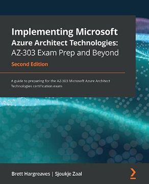 portada Implementing Microsoft Azure Architect Technologies: Az-303 Exam Prep and Beyond: A Guide to Preparing for the Az-303 Microsoft Azure Architect Technologies Certification Exam, 2nd Edition (in English)
