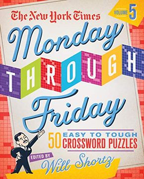 portada The new York Times Monday Through Friday Easy to Tough Crossword Puzzles Volume 5: 50 Puzzles From the Pages of the new York Times (en Inglés)