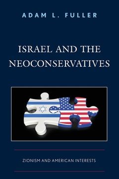 portada Israel and the Neoconservatives: Zionism and American Interests (en Inglés)