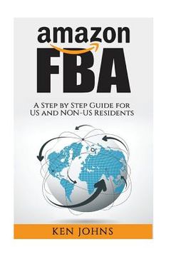 portada Amazon FBA: Step by Step How to Guide to Selling with Fulfillment by Amazon for US and Non-US Residents (en Inglés)