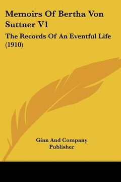 portada memoirs of bertha von suttner v1: the records of an eventful life (1910) (en Inglés)