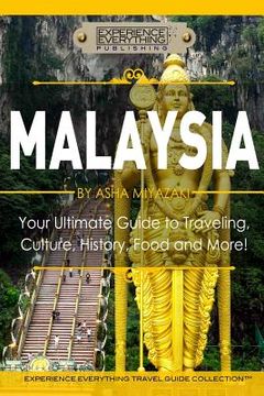 portada Malaysia: Your Ultimate Guide to Travel, Culture, History, Food and More!: Experience Everything Travel Guide Collection(TM)