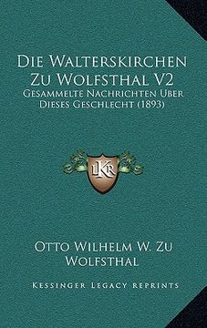 portada Die Walterskirchen Zu Wolfsthal V2: Gesammelte Nachrichten Uber Dieses Geschlecht (1893) (en Alemán)