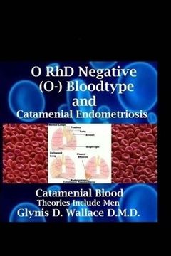 portada O RhD Negative (O-) Bloodtype And Catamenial Endometriosis: Catamenial Blood Theories Include Men (en Inglés)