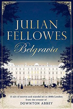 portada Julian Fellowes's Belgravia: A Tale of Secrets and Scandal set in 1840S London From the Creator of Downton Abbey (en Inglés)