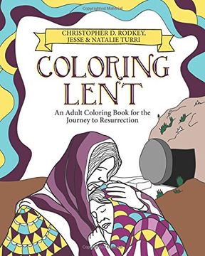 portada Coloring Lent: An Adult Coloring Book for the Journey to Resurrection (en Inglés)