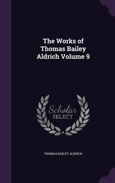 portada The Works of Thomas Bailey Aldrich Volume 9 (en Inglés)