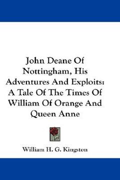 portada john deane of nottingham, his adventures and exploits: a tale of the times of william of orange and queen anne (in English)