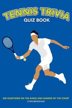 portada Tennis Trivia Quiz Book: 500 Questions on the Kings and Queens of the Court (en Inglés)