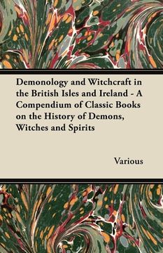 portada demonology and witchcraft in the british isles and ireland - a compendium of classic books on the history of demons, witches and spirits