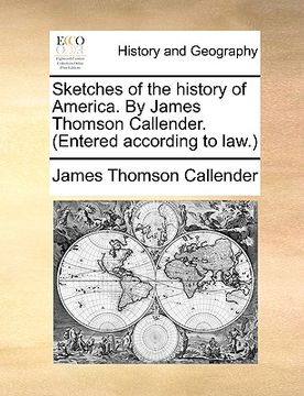 portada sketches of the history of america. by james thomson callender. (entered according to law.) (in English)