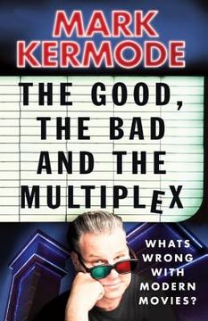 portada The Good, the Bad and the Multiplex: What's Wrong with Modern Movies? (in English)