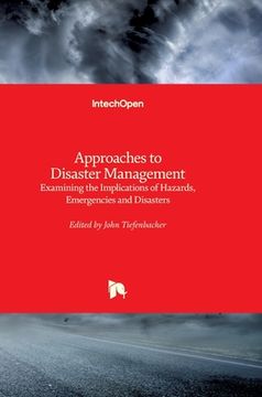 portada Approaches to Disaster Management: Examining the Implications of Hazards, Emergencies and Disasters (en Inglés)