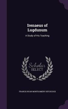 portada Irenaeus of Lugdunum: A Study of His Teaching
