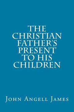 portada The Christian Father's Present to His Children (en Inglés)