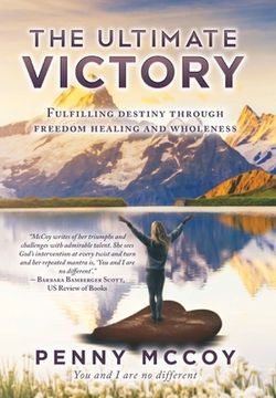 portada The Ultimate Victory: Fulfilling Destiny Through Freedom Healing and Wholeness (en Inglés)