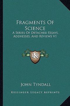 portada fragments of science: a series of detached essays, addresses, and reviews v1 (en Inglés)