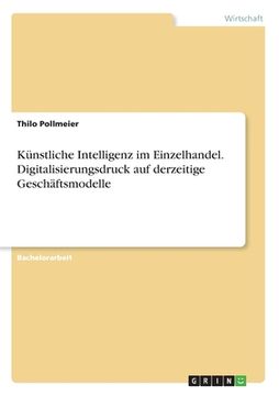 portada Künstliche Intelligenz im Einzelhandel. Digitalisierungsdruck auf derzeitige Geschäftsmodelle (in German)