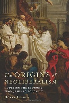 portada The Origins of Neoliberalism: Modeling the Economy from Jesus to Foucault