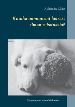 portada Kuinka immunisoit koirasi ilman rokotuksia? (en Finlandés)