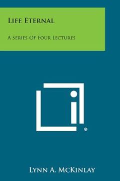 portada Life Eternal: A Series of Four Lectures (en Inglés)