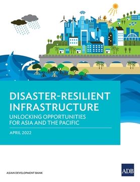 portada Disaster-Resilient Infrastructure: Unlocking Opportunities for Asia and the Pacific 