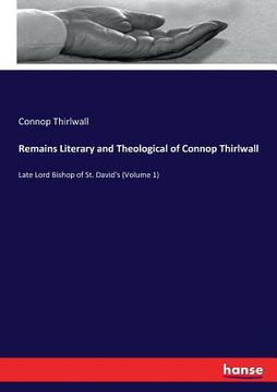 portada Remains Literary and Theological of Connop Thirlwall: Late Lord Bishop of St. David's (Volume 1) (en Inglés)