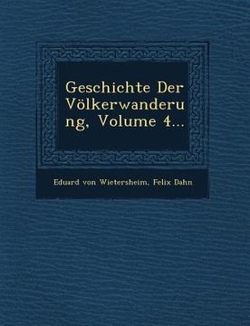 portada Geschichte Der Völkerwanderung, Volume 4... (en Inglés)