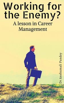 portada Working for the Enemy - A lesson in Career Management (en Inglés)